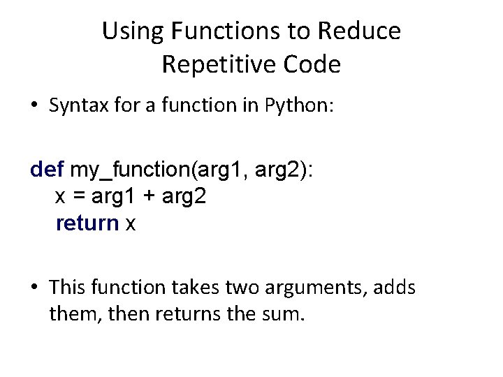 Using Functions to Reduce Repetitive Code • Syntax for a function in Python: def