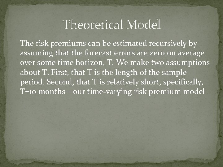 Theoretical Model The risk premiums can be estimated recursively by assuming that the forecast