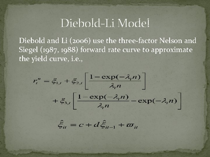 Diebold-Li Model Diebold and Li (2006) use three-factor Nelson and Siegel (1987, 1988) forward
