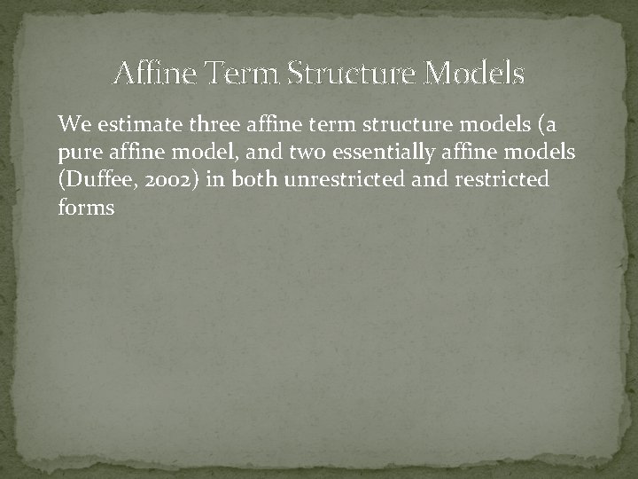Affine Term Structure Models We estimate three affine term structure models (a pure affine