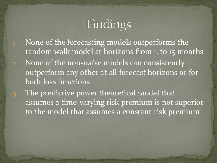 Findings None of the forecasting models outperforms the random walk model at horizons from