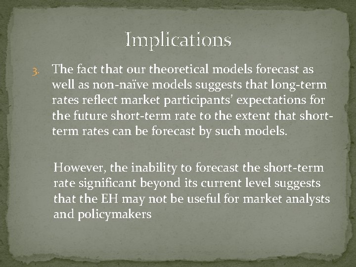 Implications 3. The fact that our theoretical models forecast as well as non-naïve models