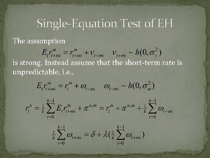 Single-Equation Test of EH The assumption is strong. Instead assume that the short-term rate