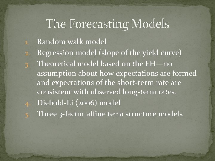 The Forecasting Models 1. 2. 3. 4. 5. Random walk model Regression model (slope