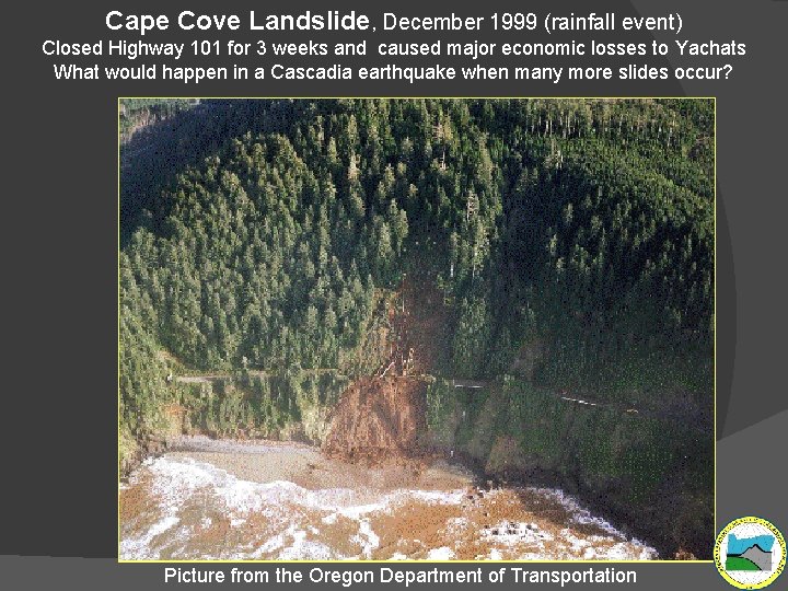 Cape Cove Landslide, December 1999 (rainfall event) Closed Highway 101 for 3 weeks and