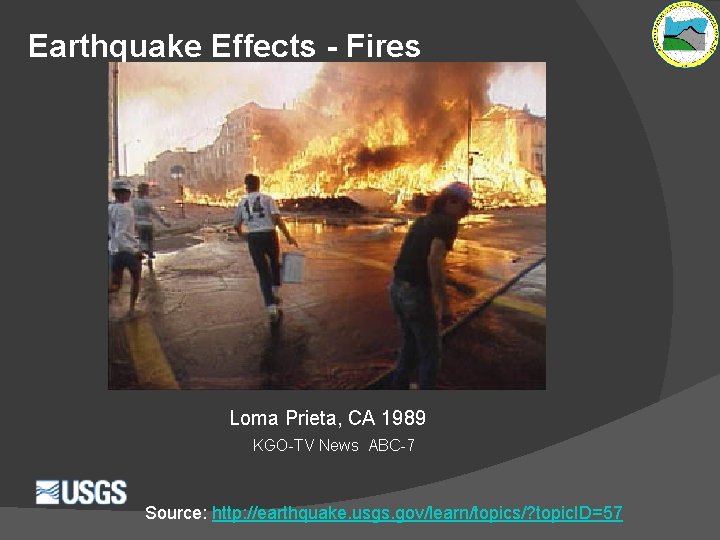 Earthquake Effects - Fires Loma Prieta, CA 1989 KGO-TV News ABC-7 Source: http: //earthquake.