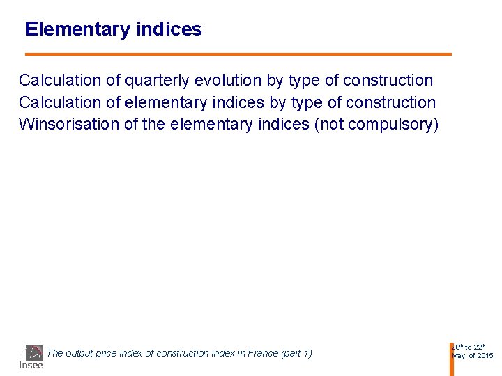 Elementary indices Calculation of quarterly evolution by type of construction Calculation of elementary indices