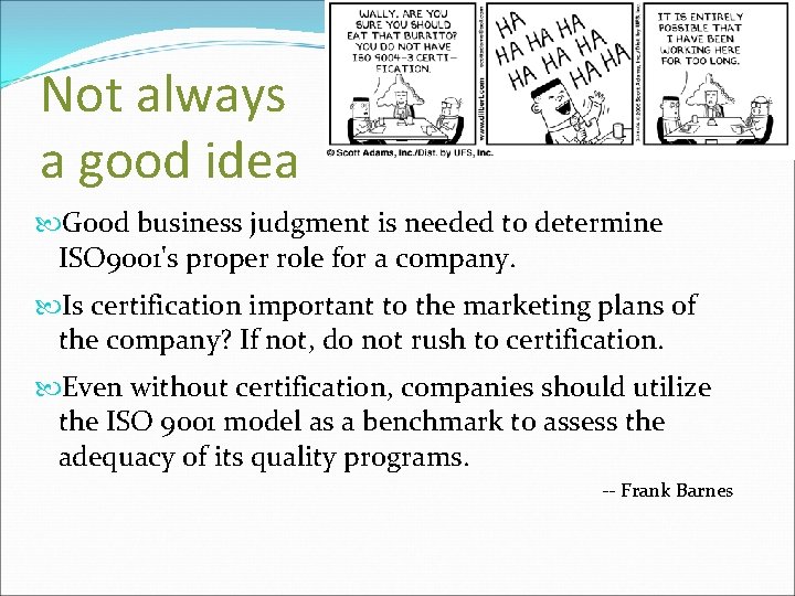 Not always a good idea Good business judgment is needed to determine ISO 9001's