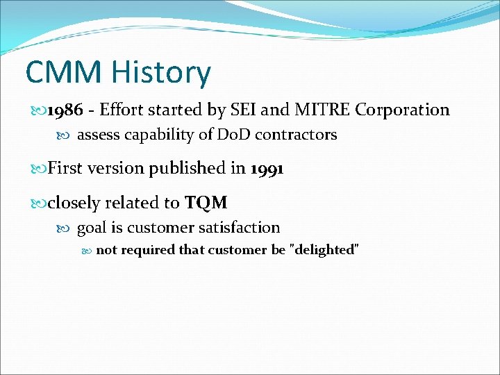 CMM History 1986 - Effort started by SEI and MITRE Corporation assess capability of