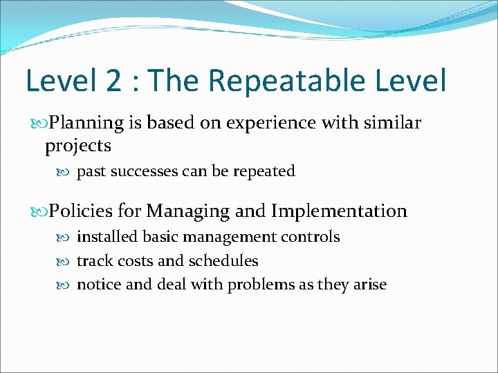 Level 2 : The Repeatable Level Planning is based on experience with similar projects