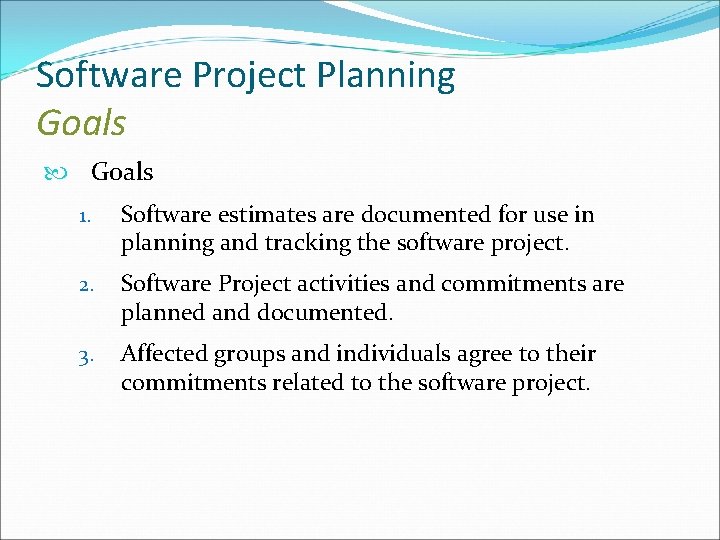 Software Project Planning Goals 1. Software estimates are documented for use in planning and