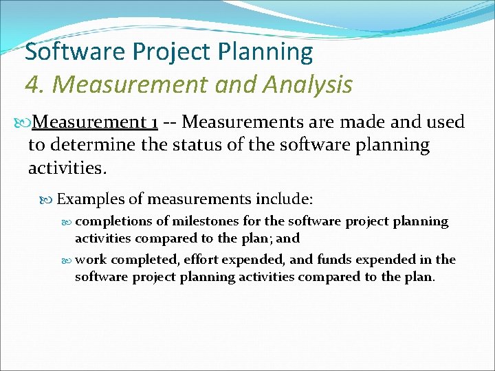 Software Project Planning 4. Measurement and Analysis Measurement 1 -- Measurements are made and