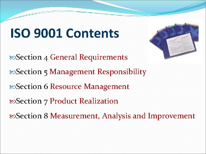 ISO 9001 Contents Section 4 General Requirements Section 5 Management Responsibility Section 6 Resource