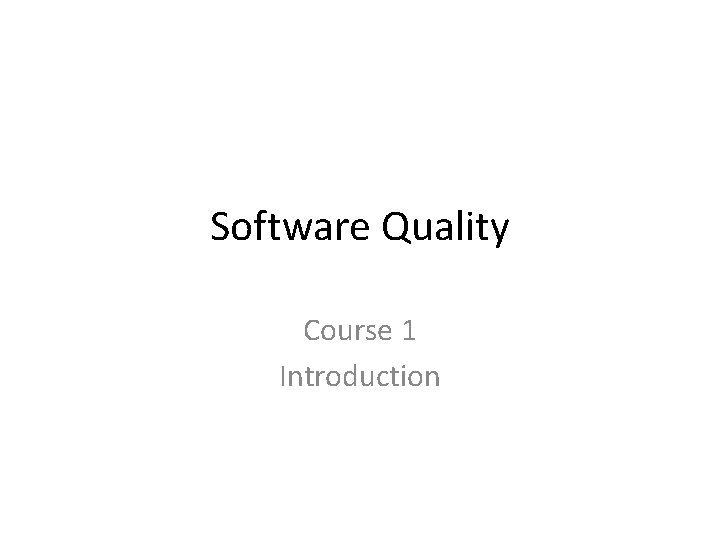 Software Quality Course 1 Introduction 