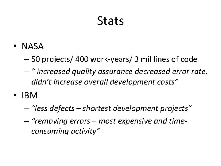 Stats • NASA – 50 projects/ 400 work-years/ 3 mil lines of code –