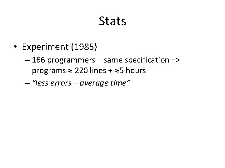 Stats • Experiment (1985) – 166 programmers – same specification => programs 220 lines