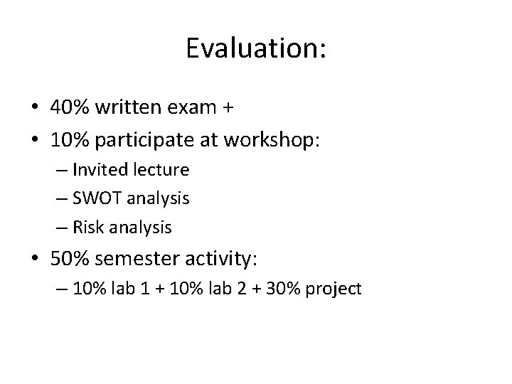 Evaluation: • 40% written exam + • 10% participate at workshop: – Invited lecture