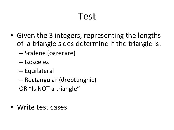 Test • Given the 3 integers, representing the lengths of a triangle sides determine