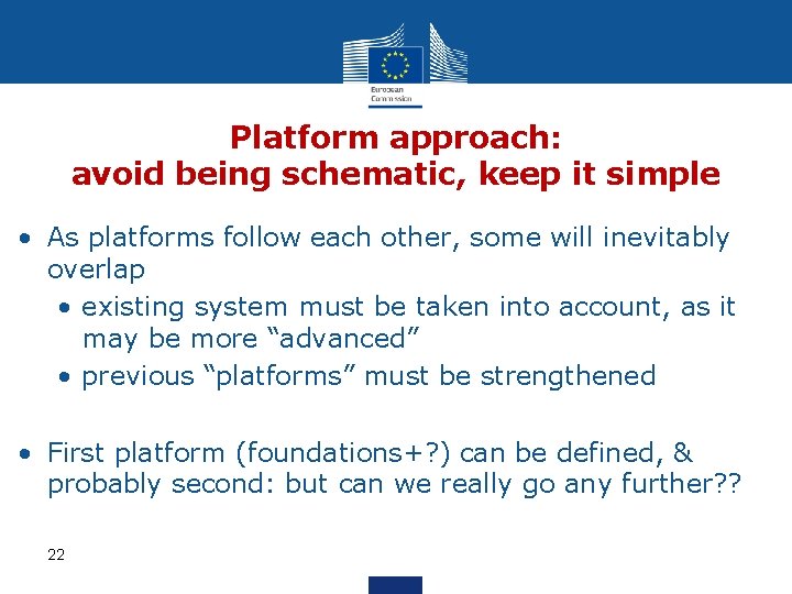 Platform approach: avoid being schematic, keep it simple • As platforms follow each other,