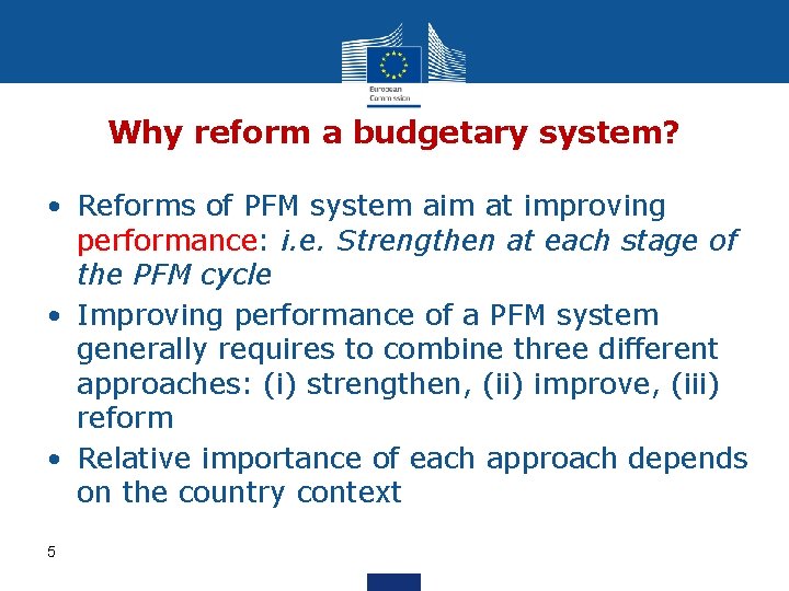 Why reform a budgetary system? • Reforms of PFM system aim at improving performance: