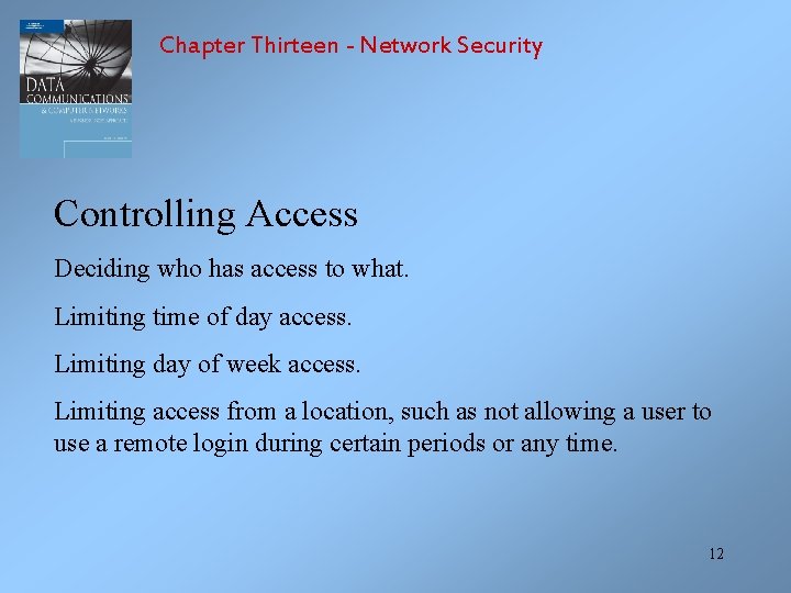 Chapter Thirteen - Network Security Controlling Access Deciding who has access to what. Limiting
