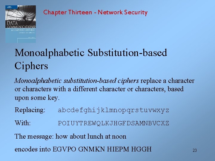 Chapter Thirteen - Network Security Monoalphabetic Substitution-based Ciphers Monoalphabetic substitution-based ciphers replace a character