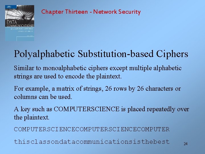 Chapter Thirteen - Network Security Polyalphabetic Substitution-based Ciphers Similar to monoalphabetic ciphers except multiple