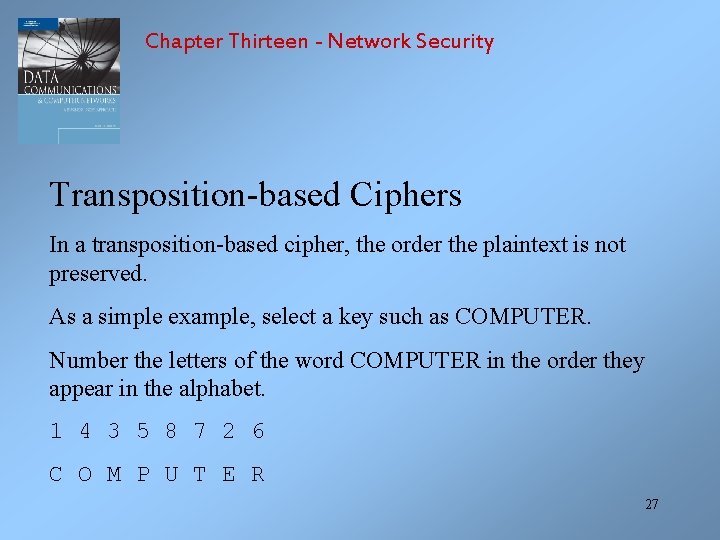 Chapter Thirteen - Network Security Transposition-based Ciphers In a transposition-based cipher, the order the