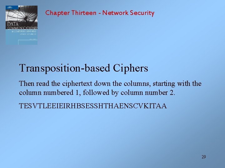 Chapter Thirteen - Network Security Transposition-based Ciphers Then read the ciphertext down the columns,