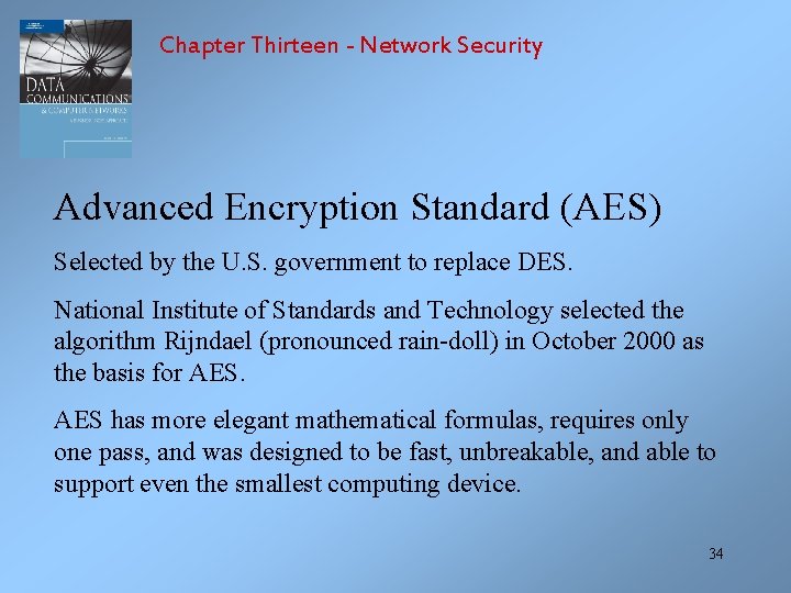 Chapter Thirteen - Network Security Advanced Encryption Standard (AES) Selected by the U. S.