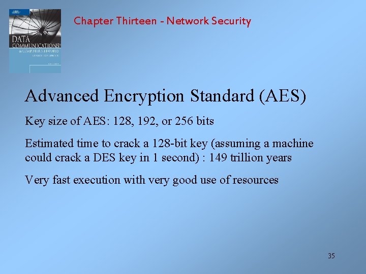 Chapter Thirteen - Network Security Advanced Encryption Standard (AES) Key size of AES: 128,