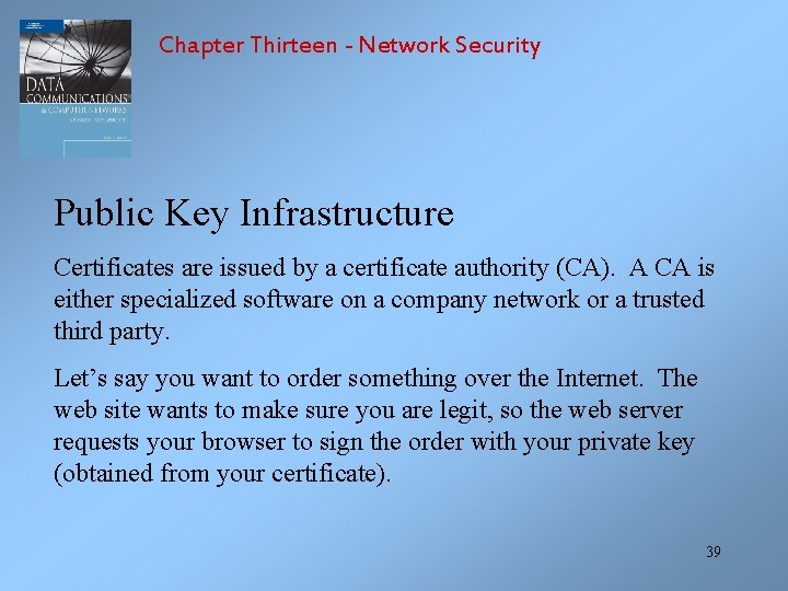 Chapter Thirteen - Network Security Public Key Infrastructure Certificates are issued by a certificate