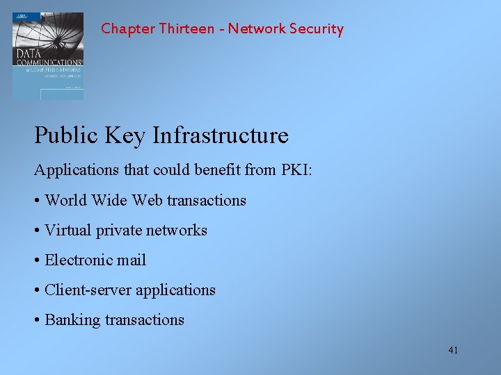 Chapter Thirteen - Network Security Public Key Infrastructure Applications that could benefit from PKI: