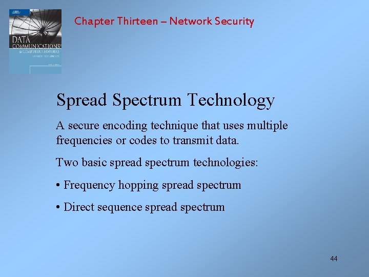 Chapter Thirteen – Network Security Spread Spectrum Technology A secure encoding technique that uses