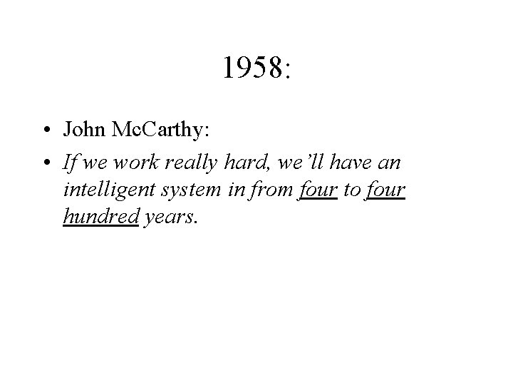 1958: • John Mc. Carthy: • If we work really hard, we’ll have an