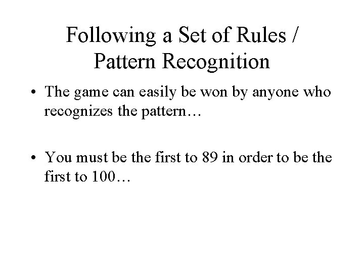 Following a Set of Rules / Pattern Recognition • The game can easily be