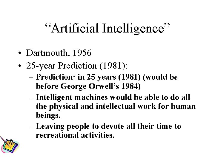 “Artificial Intelligence” • Dartmouth, 1956 • 25 -year Prediction (1981): – Prediction: in 25