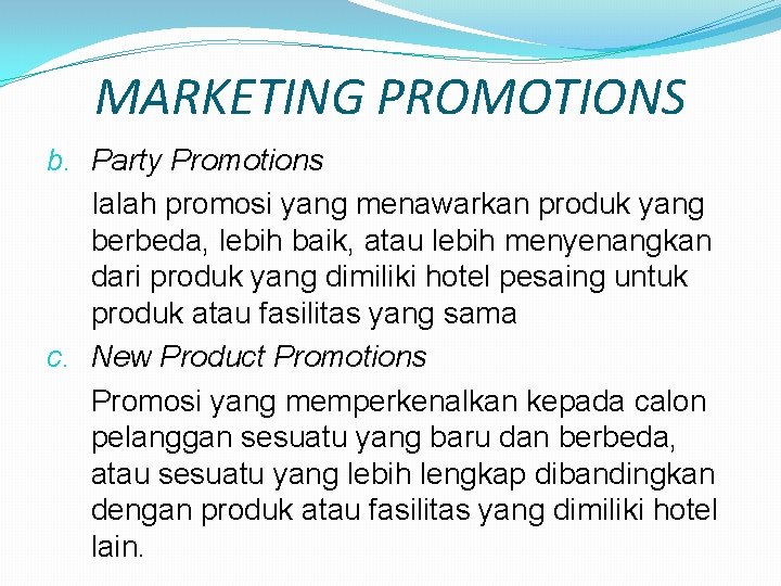 MARKETING PROMOTIONS b. Party Promotions Ialah promosi yang menawarkan produk yang berbeda, lebih baik,