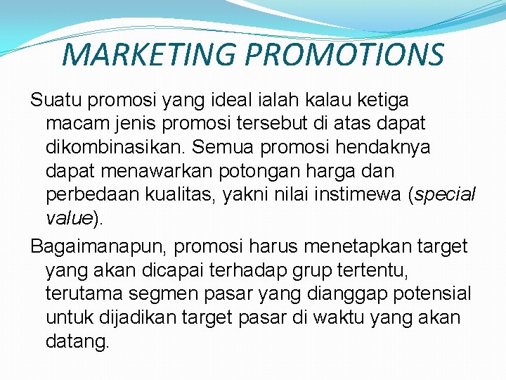 MARKETING PROMOTIONS Suatu promosi yang ideal ialah kalau ketiga macam jenis promosi tersebut di