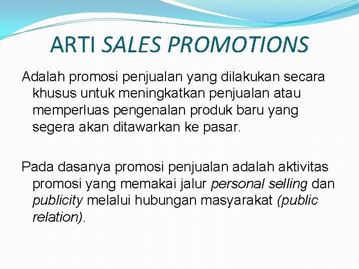 ARTI SALES PROMOTIONS Adalah promosi penjualan yang dilakukan secara khusus untuk meningkatkan penjualan atau