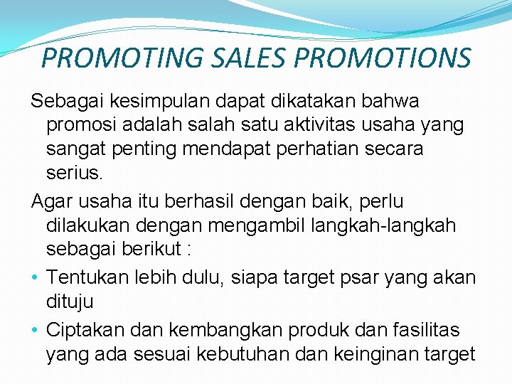 PROMOTING SALES PROMOTIONS Sebagai kesimpulan dapat dikatakan bahwa promosi adalah satu aktivitas usaha yang
