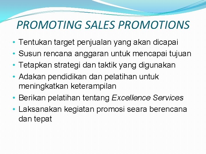 PROMOTING SALES PROMOTIONS Tentukan target penjualan yang akan dicapai Susun rencana anggaran untuk mencapai