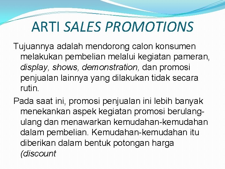 ARTI SALES PROMOTIONS Tujuannya adalah mendorong calon konsumen melakukan pembelian melalui kegiatan pameran, display,