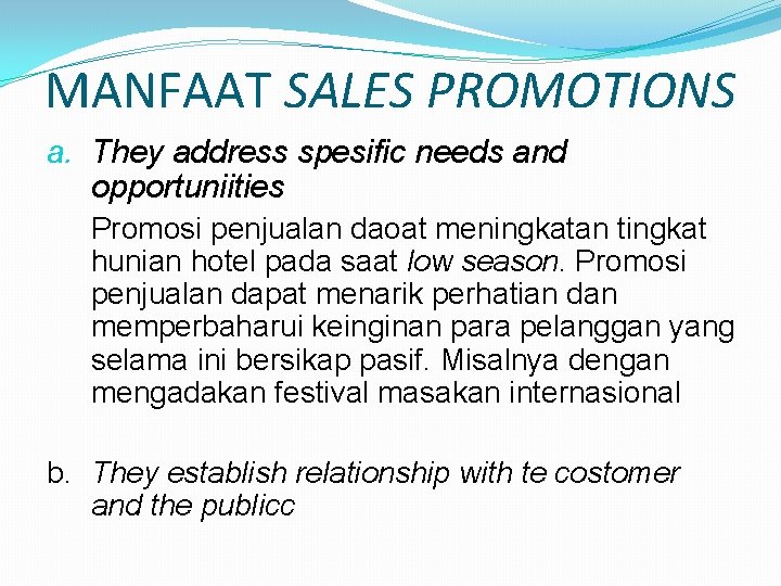 MANFAAT SALES PROMOTIONS a. They address spesific needs and opportuniities Promosi penjualan daoat meningkatan