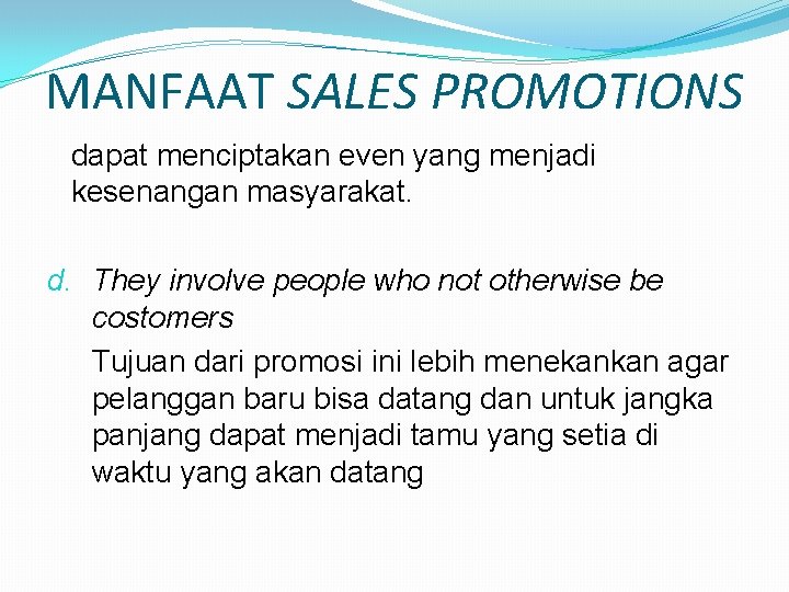 MANFAAT SALES PROMOTIONS dapat menciptakan even yang menjadi kesenangan masyarakat. d. They involve people