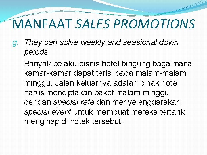 MANFAAT SALES PROMOTIONS g. They can solve weekly and seasional down peiods Banyak pelaku