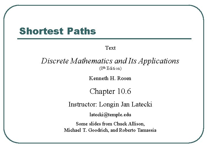 Shortest Paths Text Discrete Mathematics and Its Applications (8 th Edition) Kenneth H. Rosen