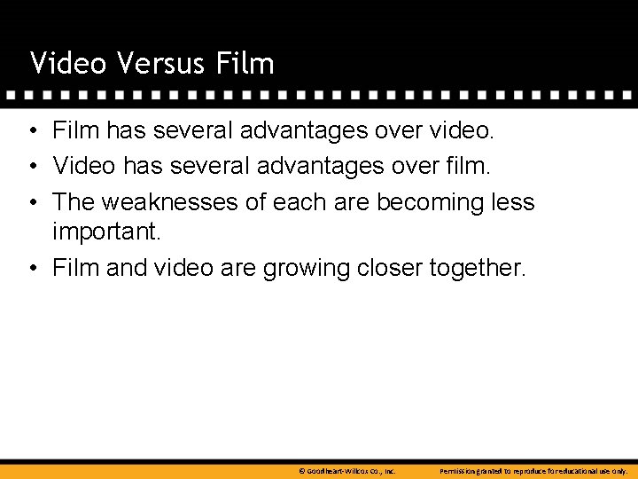 Video Versus Film • Film has several advantages over video. • Video has several