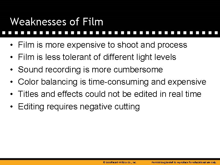 Weaknesses of Film • • • Film is more expensive to shoot and process