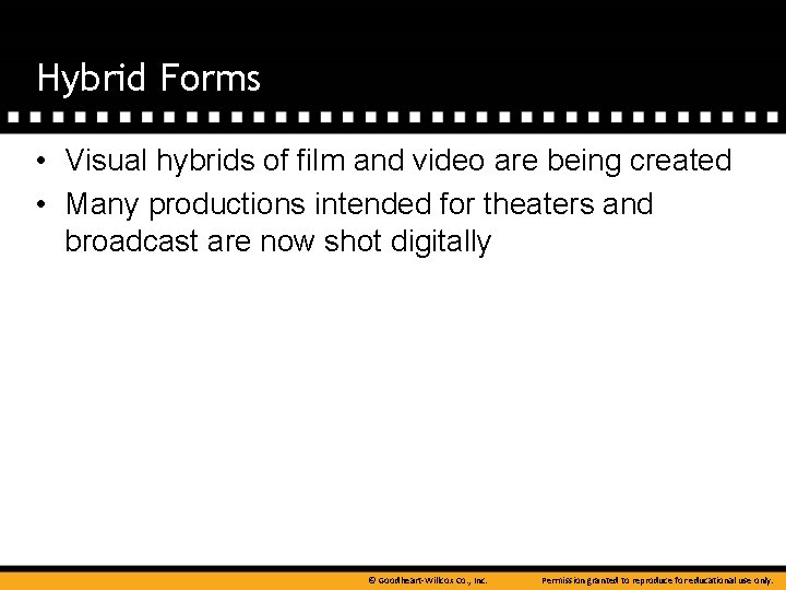 Hybrid Forms • Visual hybrids of film and video are being created • Many